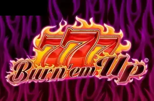 777 Burn’ Em Up