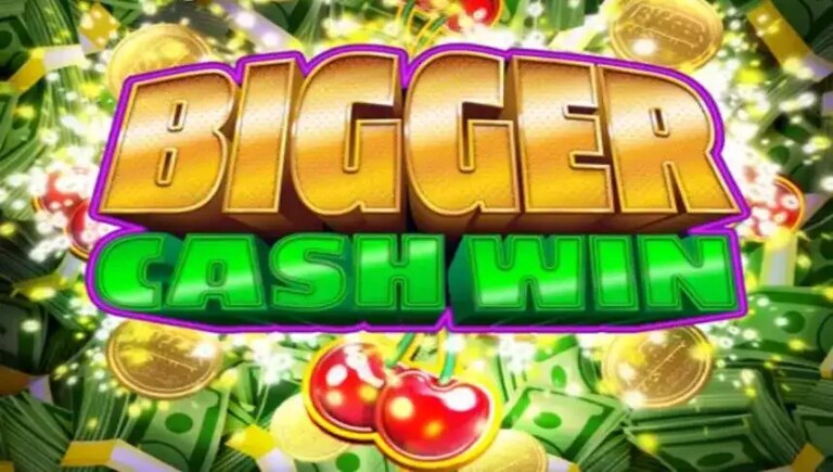 Bigger Cash Win