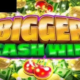 Bigger Cash Win