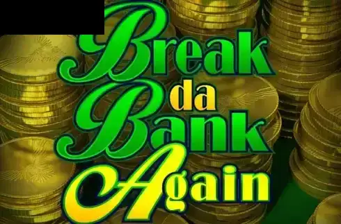 Break da Bank Again
