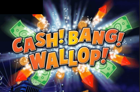 Cash! Bang! Wallop!