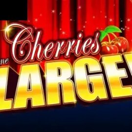 Cherries Gone Large