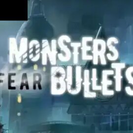 Monsters Fear Bullets