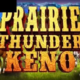 Prairie Thunder Keno
