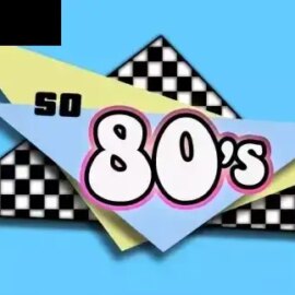 So 80’s