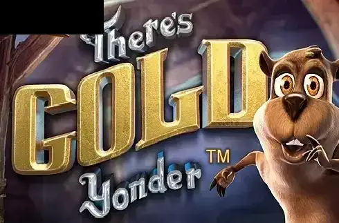 Theres Gold Yonder
