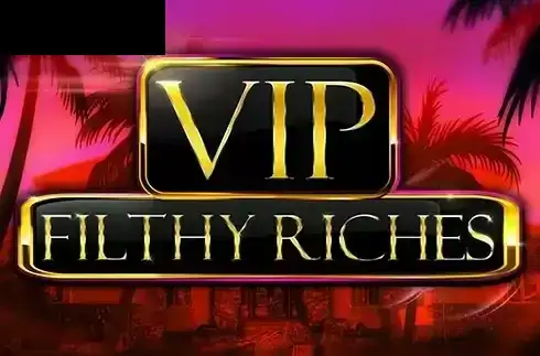 VIP Filthy Riches