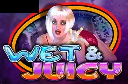 Wet & Juicy